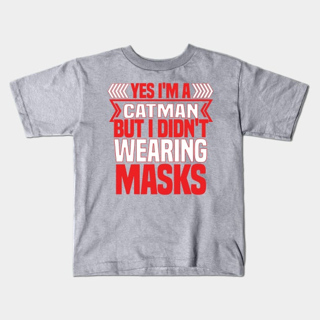 FUNNY CATMAN T SHIRT YES I AM CATMAN BUT I DIDNOT WEAR MASK Kids T-Shirt by onalive